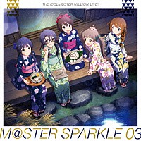 （ゲーム・ミュージック）「 ＴＨＥ　ＩＤＯＬＭ＠ＳＴＥＲ　ＭＩＬＬＩＯＮ　ＬＩＶＥ！　Ｍ＠ＳＴＥＲ　ＳＰＡＲＫＬＥ　０３」
