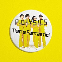 ＰＯＬＹＳＩＣＳ 「Ｔｈａｔ’ｓ　Ｆａｎｔａｓｔｉｃ！」