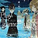 亜咲花「Ｐｌａｙ　ｔｈｅ　ｇａｍｅ」