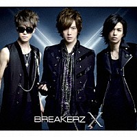 ＢＲＥＡＫＥＲＺ「 Ｘ」