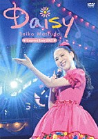 松田聖子「 Ｓｅｉｋｏ　Ｍａｔｓｕｄａ　Ｃｏｎｃｅｒｔ　Ｔｏｕｒ　２０１７　Ｄａｉｓｙ」