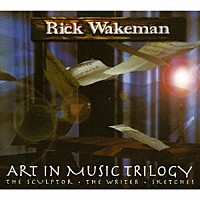リック・ウェイクマン「 ジ・アート・イン・ミュージック・トリロジー　（３　ＤＩＳＣ　ＤＥＬＵＸＥ　ＲＥＭＡＳＴＥＲＥＤ　ＤＩＧＩＰＡＫ　ＥＤＩＴＩＯＮ）」