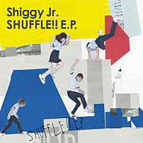Ｓｈｉｇｇｙ　Ｊｒ． 「ＳＨＵＦＦＬＥ！！　Ｅ．Ｐ．」