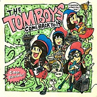 ＴＨＥ　ＴＯＭＢＯＹＳ「 ＣＯＭＥ　ＢＡＣＫ　ＴＯ　１９」