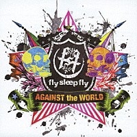 ｆｌｙ　ｓｌｅｅｐ　ｆｌｙ「 ＡＧＡＩＮＳＴ　ｔｈｅ　ＷＯＲＬＤ」