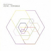 坂本龍一「 ＡＳＹＮＣ　－　ＲＥＭＯＤＥＬＳ」