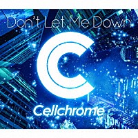 Ｃｅｌｌｃｈｒｏｍｅ「 Ｄｏｎ’ｔ　Ｌｅｔ　Ｍｅ　Ｄｏｗｎ」