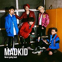 ＭＡＤＫＩＤ「Ｎｅｖｅｒ　ｇｏｉｎｇ　ｂａｃｋ」