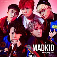 ＭＡＤＫＩＤ 「Ｎｅｖｅｒ　ｇｏｉｎｇ　ｂａｃｋ」