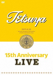 ＴＥＴＳＵＹＡ「１５ｔｈ　ＡＮＮＩＶＥＲＳＡＲＹ　ＬＩＶＥ」