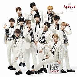 Ａｐｅａｃｅ「ＢＡＮＧ！　ＢＵＲＮ！　ＬＯＶＥ」