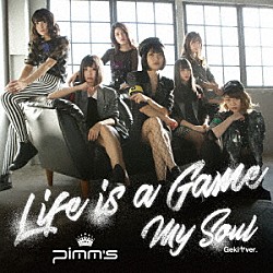Ｐｉｍｍ’ｓ「Ｌｉｆｅ　ｉｓ　ａ　Ｇａｍｅ／Ｍｙ　Ｓｏｕｌ　（Ｇｅｋｉヤｖｅｒ．）」