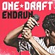 ＯＮＥ☆ＤＲＡＦＴ「ＥＮＤＲＵＮ」