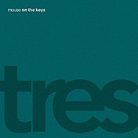 ｍｏｕｓｅ　ｏｎ　ｔｈｅ　ｋｅｙｓ「 ｔｒｅｓ」