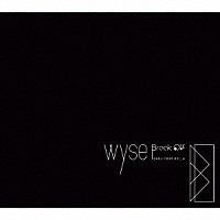 ｗｙｓｅ「 Ｂｒｅａｋ　Ｏｆｆ」