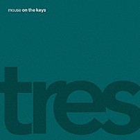 ｍｏｕｓｅ　ｏｎ　ｔｈｅ　ｋｅｙｓ 「ｔｒｅｓ」