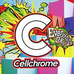 Ｃｅｌｌｃｈｒｏｍｅ「Ｅｖｅｒｙｔｈｉｎｇ　ＯＫ！！」
