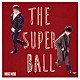 ＴＨＥ　ＳＵＰＥＲ　ＢＡＬＬ「ＭＡＧＩＣ　ＭＵＳＩＣ」