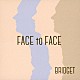 ＢＲＩＤＧＥＴ「ＦＡＣＥ　ｔｏ　ＦＡＣＥ」