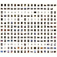 Ｆｕｍｉｙａ　Ｔａｎａｋａ「 Ｂｅａｕｔｉｆｕｌ　Ｄａｙｓ　２０１０－２０１５」