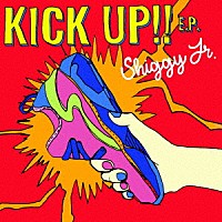 Ｓｈｉｇｇｙ　Ｊｒ．「 ＫＩＣＫ　ＵＰ！！　Ｅ．Ｐ．」