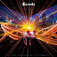 Ｆｅａｒ，ａｎｄ　Ｌｏａｔｈｉｎｇ　ｉｎ　Ｌａｓ　Ｖｅｇａｓ 「Ｇｒｅｅｄｙ」
