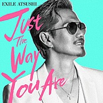 ＥＸＩＬＥ　ＡＴＳＵＳＨＩ 「Ｊｕｓｔ　Ｔｈｅ　Ｗａｙ　Ｙｏｕ　Ａｒｅ」