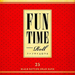 Ｂｌａｃｋ　Ｂｏｔｔｏｍ　Ｂｒａｓｓ　Ｂａｎｄ「ＦＵＮ　ＴＩＭＥ　ＲＯＬＬ」