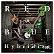 ＲＥＤ　ｉｎ　ＢＬＵＥ「Ｈｙｂｒｉｄｉｚｅ」
