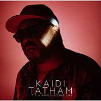 カイディ・テイタム「 イッツ・ア・ワールド・ビフォア・ユー」