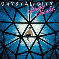 大橋純子＆美乃家セントラル・ステイション「 ＣＲＹＳＴＡＬ　ＣＩＴＹ」