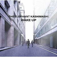 ＴＨＥ　ＥＬＥＰＨＡＮＴ　ＫＡＳＨＩＭＡＳＨＩ「 ＷＡＫＥ　ＵＰ」
