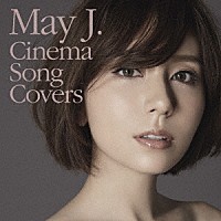 Ｍａｙ　Ｊ．「 Ｃｉｎｅｍａ　Ｓｏｎｇ　Ｃｏｖｅｒｓ」