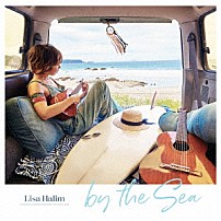 Ｌｉｓａ　Ｈａｌｉｍ 「ｂｙ　ｔｈｅ　Ｓｅａ」