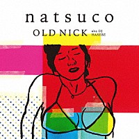 ＯＬＤ　ＮＩＣＫ　ａｋａ　ＤＪ　ＨＡＳＥＢＥ「 ｎａｔｓｕｃｏ」
