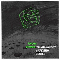 トム・ヨーク「 トゥモローズ・モダン・ボクシーズ」