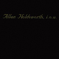 アラン・ホールズワース「 Ｉ．Ｏ．Ｕ．」