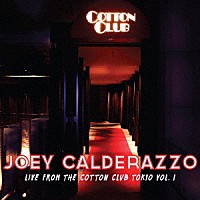 ジョーイ・カルデラッツォ「 Ｌｉｖｅ　Ｆｒｏｍ　Ｔｈｅ　Ｃｏｔｔｏｎ　Ｃｌｕｂ　Ｔｏｋｙｏ」