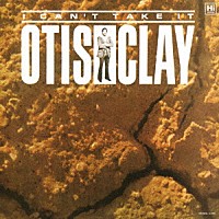 オーティス・クレイ「 アイ・キャント・テイク・イット」