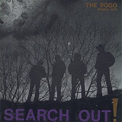 ＴＨＥ　ＰＯＧＯ「ＳＥＡＲＣＨ　ＯＵＴ　！」