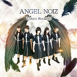 Ｔｏｋｙｏ　Ｒｏｃｋｅｔｓ「ＡＮＧＥＬ　ＮＯＩＺ」