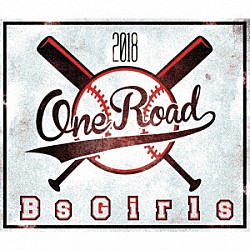ＢｓＧｉｒｌｓ「ＯＮＥ　ＲＯＡＤ」
