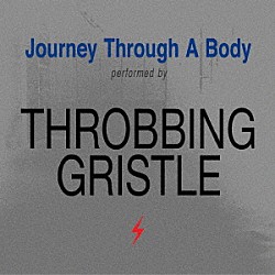 スロッビング・グリッスル「Ｊｏｕｒｎｅｙ　Ｔｈｒｏｕｇｈ　Ａ　Ｂｏｄｙ」