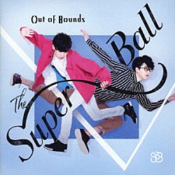 Ｔｈｅ　Ｓｕｐｅｒ　Ｂａｌｌ「Ｏｕｔ　Ｏｆ　Ｂｏｕｎｄｓ」