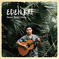 ＥＤＥＮ　ＫＡＩ「 Ｈｏｍｅ　Ｓｗｅｅｔ　Ｈｏｍｅ」