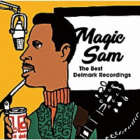 マジック・サム「 ザ・ベスト・デルマーク・レコーディングス」