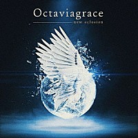 Ｏｃｔａｖｉａｇｒａｃｅ「 ｎｅｗ　ｅｃｌｏｓｉｏｎ」