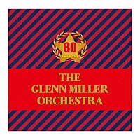 グレン・ミラー楽団「 結成８０周年記念企画　グレン・ミラー楽団　栄光の軌跡」