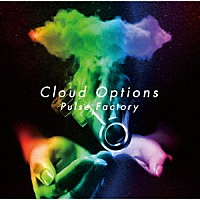 Ｐｕｌｓｅ　Ｆａｃｔｏｒｙ「 Ｃｌｏｕｄ　Ｏｐｔｉｏｎｓ」