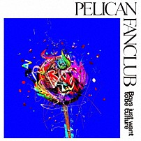 ＰＥＬＩＣＡＮ　ＦＡＮＣＬＵＢ 「Ｂｏｙｓ　ｊｕｓｔ　ｗａｎｔ　ｔｏ　ｂｅ　ｃｕｌｔｕｒｅ」